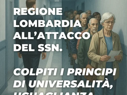 Regione Lombardia all’attacco del SSN: snaturati i principi di universalità, uguaglianza ed equità Regione Lombardia all’attacco del SSN: snaturati i principi di universalità, uguaglianza ed equità