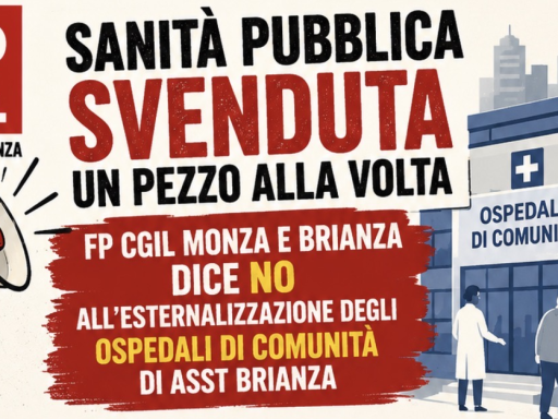 Sanità pubblica svenduta un pezzo alla volta: FP CGIL Monza e Brianza dice NO all'esternalizzazione degli Ospedali di Comunità di ASST Brianza
