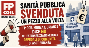 Sanità pubblica svenduta un pezzo alla volta: FP CGIL Monza e Brianza dice NO all'esternalizzazione degli Ospedali di Comunità di ASST Brianza
