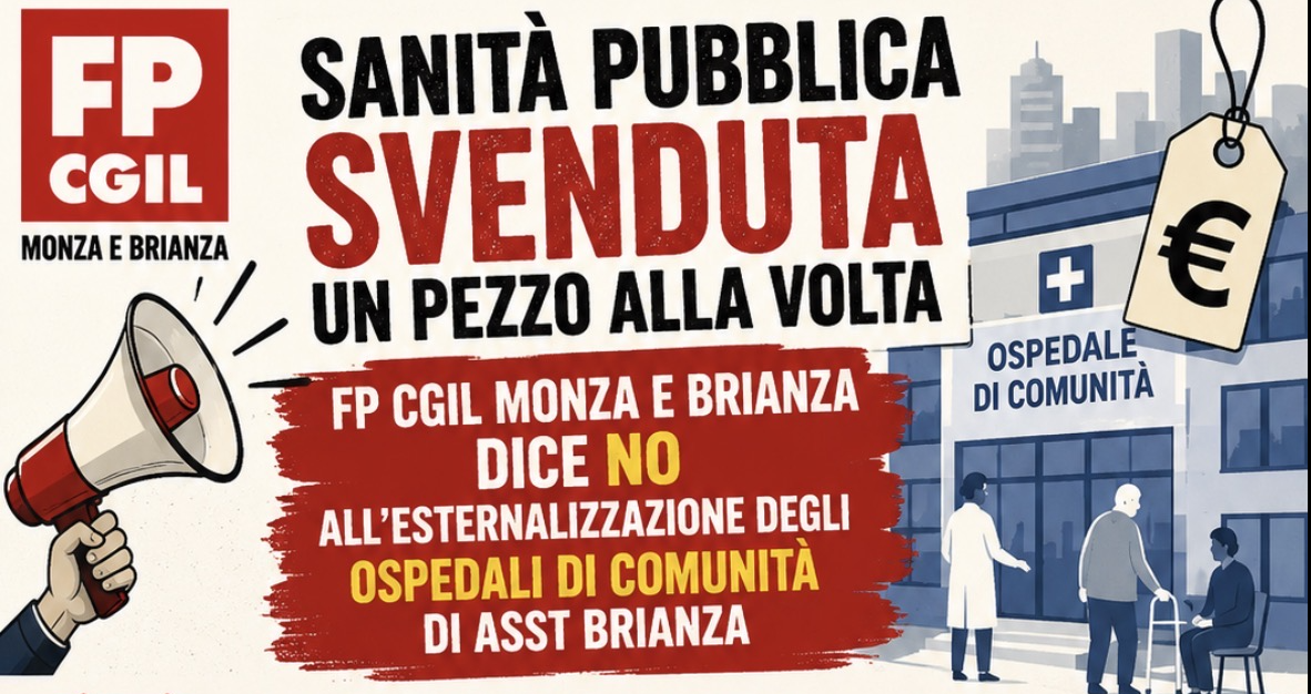 Sanità pubblica svenduta un pezzo alla volta: FP CGIL Monza e Brianza dice NO all'esternalizzazione degli Ospedali di Comunità di ASST Brianza